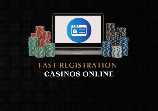 Fast Registration Casino Sites